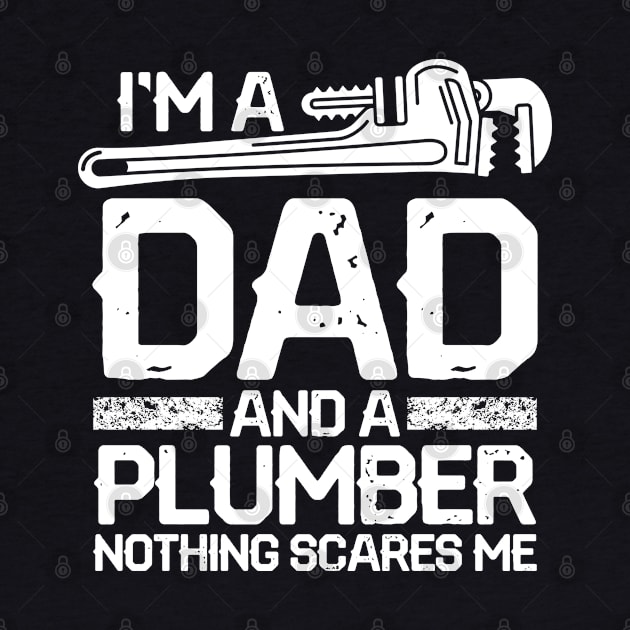 I'm a Dad and a Plumber Nothing Scares Me by AngelBeez29